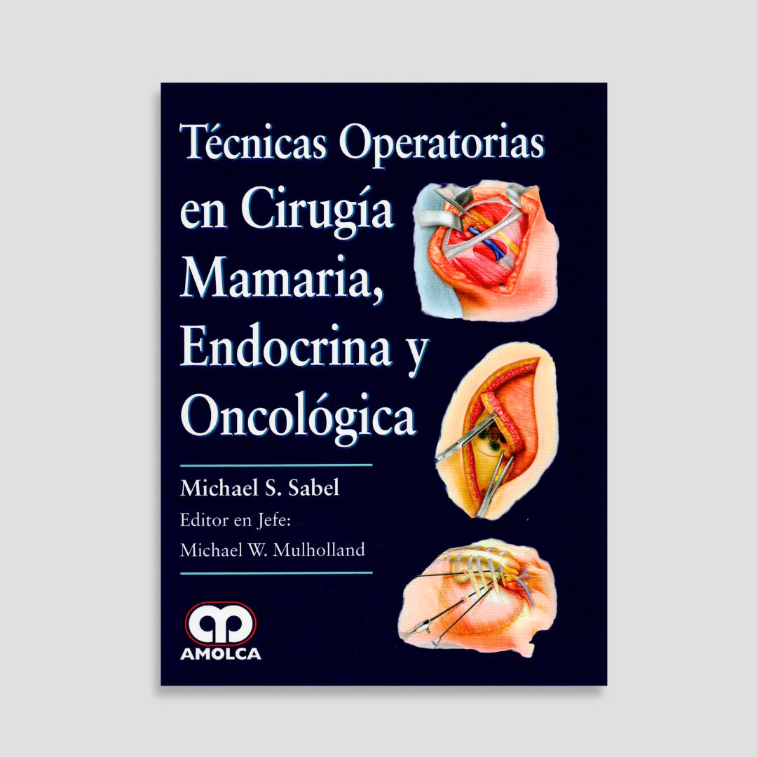 Técnicas Operatorias en Cirugía Mamaria, Endocrina y Oncológica